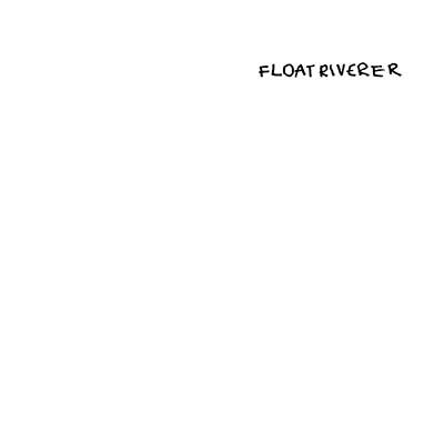 FLOAT RIVERER - Float Riverer ((Vinyl))