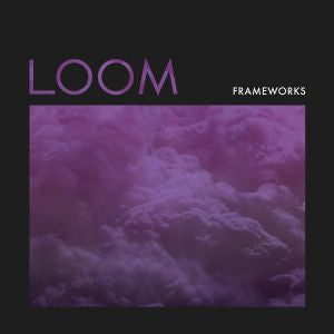 Frameworks - Loom ((CD))