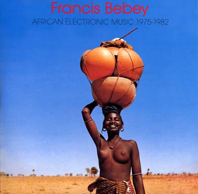 FRANCIS BEBEY - African Electronic Music 1975-1982 ((Vinyl))