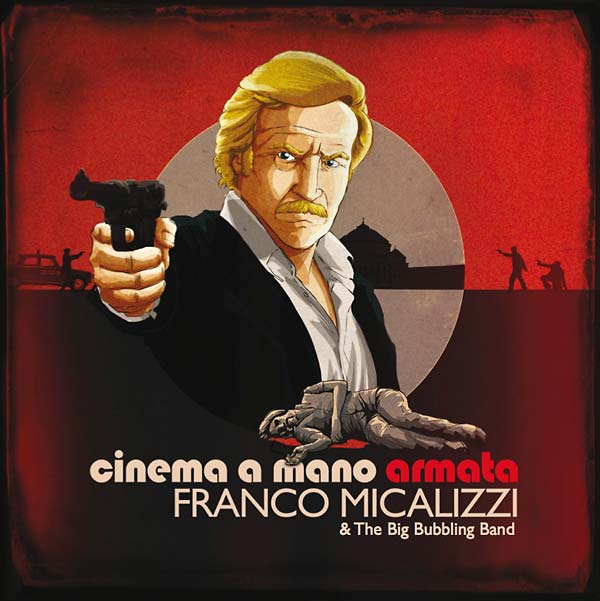 FRANCO MICALIZZI & THE BIG BUBBLING BAND - Cinema a Mano Armata ((CD))