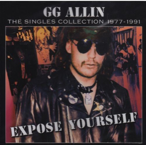 G.G. Allin - Expose Yourself: The Singles Collection 1977-1991 ((CD))