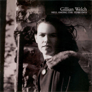 Gillian Welch - Hell Among The Yearlings ((CD))
