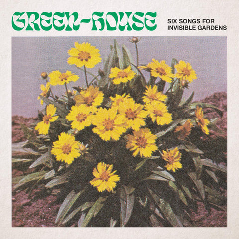 Green-House - Six Songs for Invisible Gardens ((Vinyl))