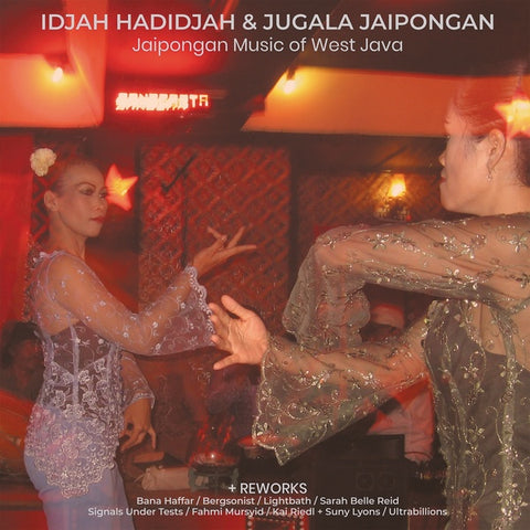 IDJAH HADIDJAH & JUGALA JAIPONGAN - Jaipongan Music of West Java + Reworks ((Vinyl))