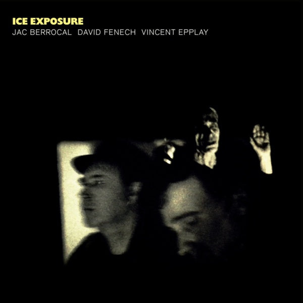 JAC BERROCAL/DAVID FENECH/VINCENT EPPLAY - Ice Exposure ((Vinyl))