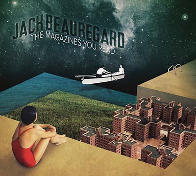 JACK BEAUREGARD - The Magazines You Read ((CD))