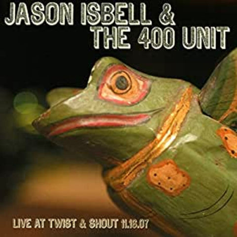 Jason & The 400 Unit Isbell - Live From Twist & Shout 11.16.07 ((CD))