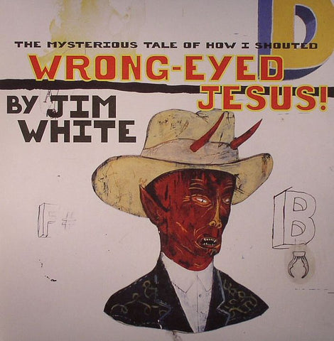 Jim White - The Mysterious Tale of How I Shouted Wrong-Eyed Jesus! ((Vinyl))