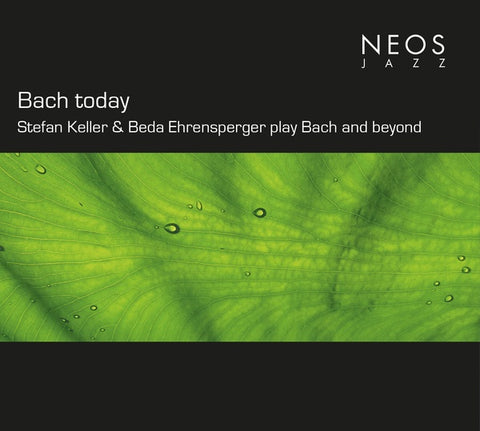 Johann Sebastian Bach - Bach today: Stefan Keller & Beda Ehrensperger play Bach and beyond ((CD))