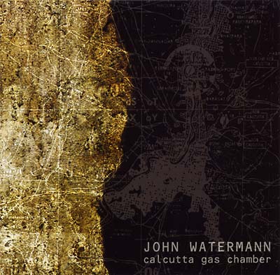 JOHN WATERMANN - Calcutta Gas Chamber ((CD))