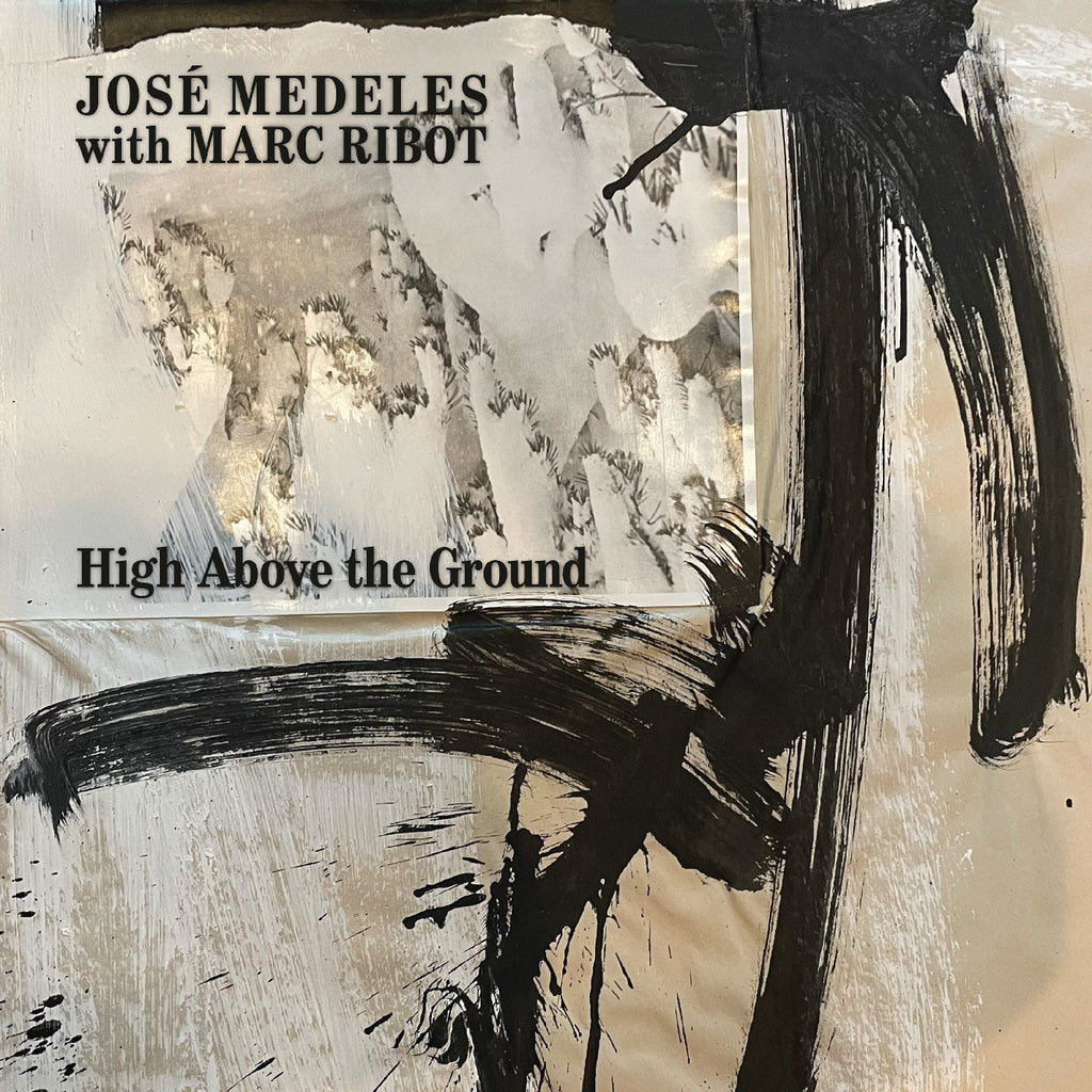 José With Marc Ribot Medeles - High Above The Ground (Black & White Splatter Vinyl) ((Vinyl))