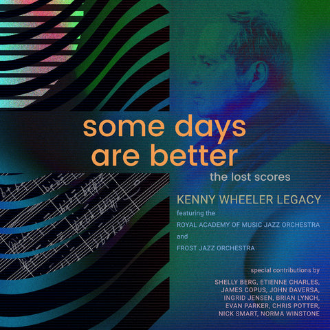 Kenny Wheeler Legacy Featuring The Royal Academy O - Some Days Are Better: The Lost Scores (Deluxe Edition) ((CD))