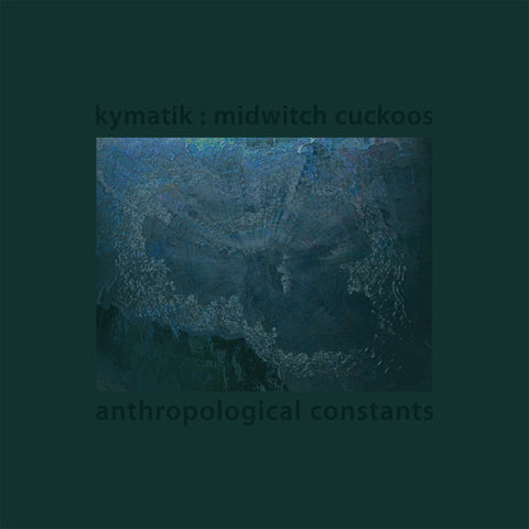 KYMATIK : MIDWITCH CUCKOOS - Anthropological Constants ((Vinyl))