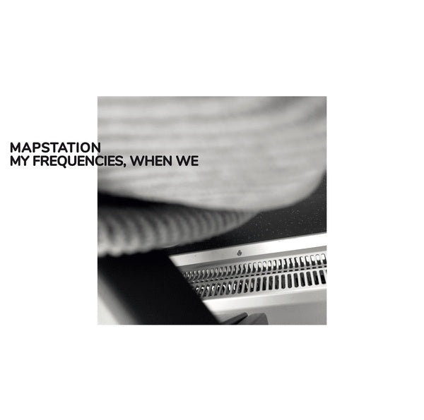 MAPSTATION - My Frequencies, When We ((Vinyl))