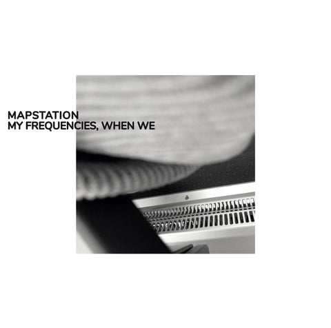 MAPSTATION - My Frequencies, When We ((Vinyl))