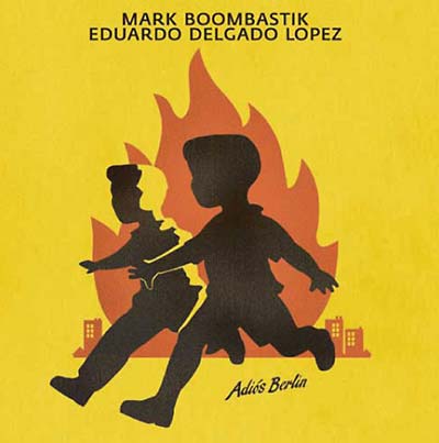 MARK BOOMBASTIK & EDUARDO DELGADO LOPEZ - Adiós Berlin ((CD))