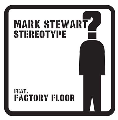 MARK STEWART (FEAT. FACTORY FLOOR) - Stereotype ((Vinyl))