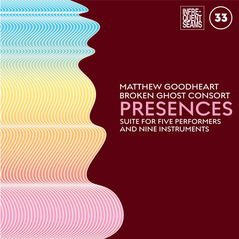 Matthew & Broken Ghost Consort Goodheart - Presences: mixed suite for five performers and nine instruments ((CD))