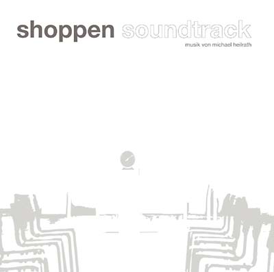 MICHAEL HEILRATH - Shoppen Soundtrack ((CD))