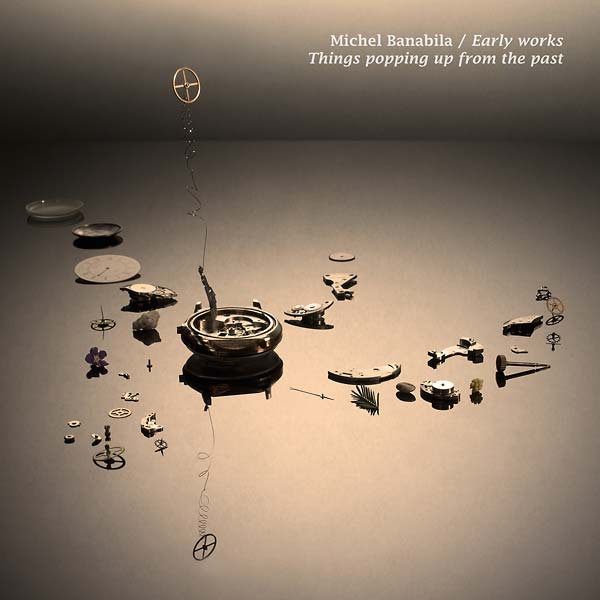 MICHEL BANABILA - Early Works: Things Popping Up from the Past ((CD))