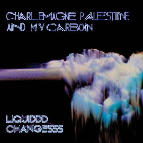 MV Carbon and Charlemagne Palestine - Liquiddd Changesss (CLEAR BLUE W/ BLACK & WHITE SMOKE VINYL) ((Vinyl))