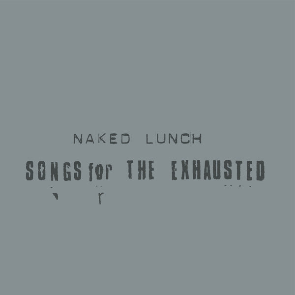 NAKED LUNCH - Songs For The Exhausted [LP] ((Vinyl))