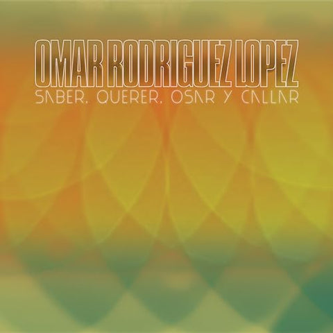 Omar Rodríguez-López - Saber, Querer, Osar Y Callar ((Vinyl))