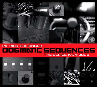 PATRICK PULSINGER - Dogmatic Sequences -- The Series 1994-2006 ((CD))