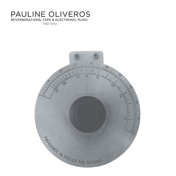 PAULINE OLIVEROS - Reverberations: Tape & Electronic Music 1961-1970 (2022 Edition) ((CD))