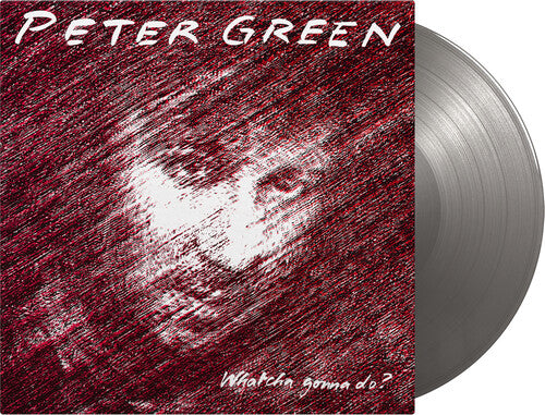 Peter Green - Whatcha Gonna Do? (Limited Edition, 180 Gram Vinyl, Colored Vinyl, Silver) ((Vinyl))