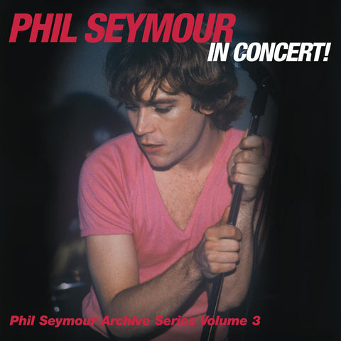 Phil Seymour - Phil Seymour In Concert Archive Series Volume 3 ((CD))
