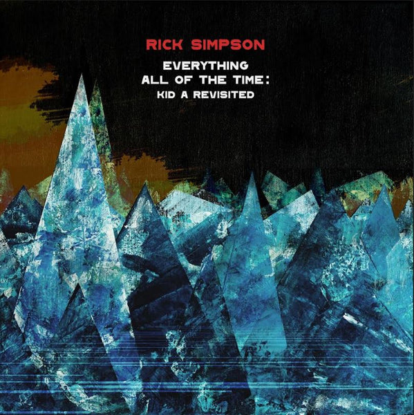 Rick Simpson - Everything All Of The Time: Kid A Revisited ((CD)) – Red ...