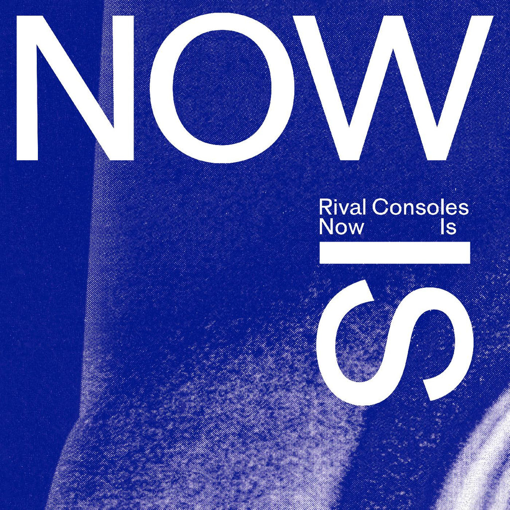 Rival Consoles - Now Is ((Vinyl))