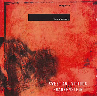 ROB MAZUREK - Sweet & Vicious Like Frankenstein ((CD))