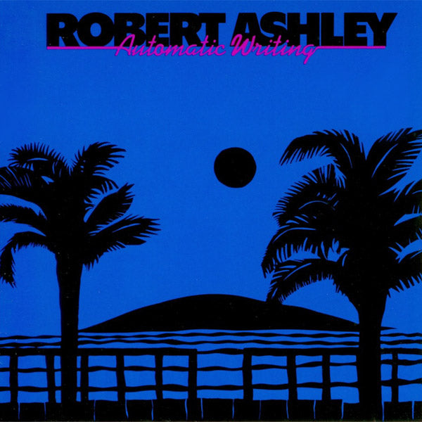 ROBERT ASHLEY - Automatic Writing ((CD))