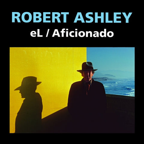 ROBERT ASHLEY - eL/Aficionado (2021) ((CD))