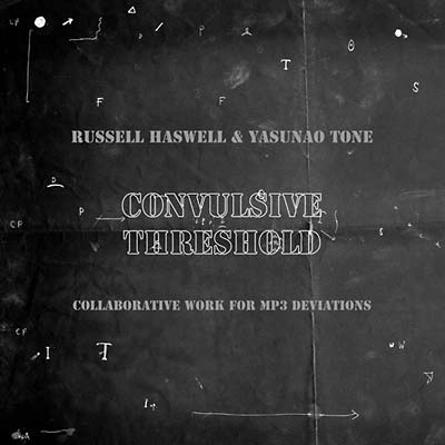 RUSSELL HASWELL & YASUNAO TONE - Convulsive Threshold ((CD))
