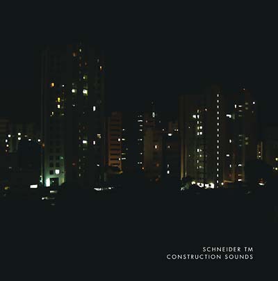 SCHNEIDER TM - Construction Sounds ((Vinyl))