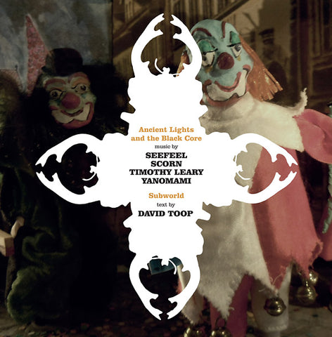 SEEFEEL/SCORN/TIMOTHY LEARY/YANOMAMI - Ancient Lights And The Black Core ((Vinyl))