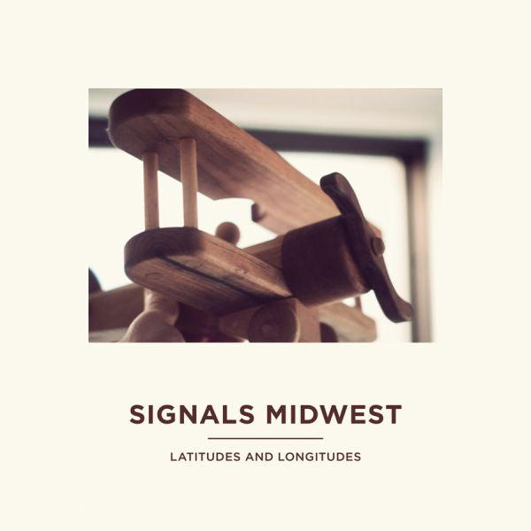 Signals Midwest - Latitudes And Longitudes ((Vinyl))