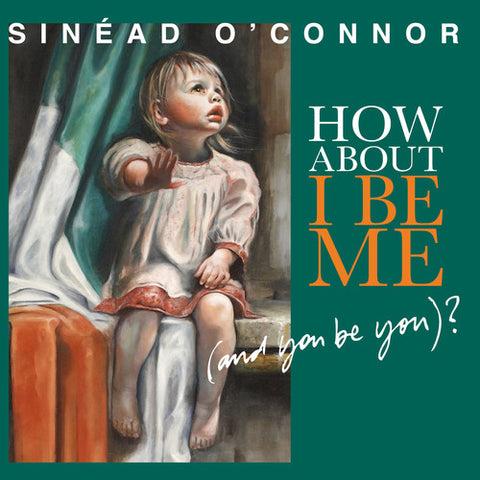 Sinead O'Connor - How About I Be Me (And You Be You)? ((Vinyl))