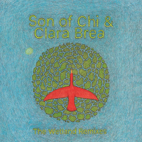 SON OF CHI & CLARA BREA - The Wetland Remixes ((Vinyl))