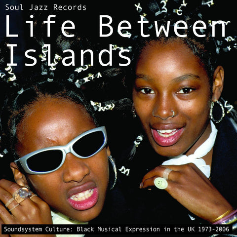 Soul Jazz Records Presents - Life Between Islands - Soundsystem Culture: Black Musical Expression in the UK 1973-2006 ((CD))