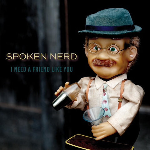 Spoken Nerd - I Need a Friend Like You ((Vinyl))
