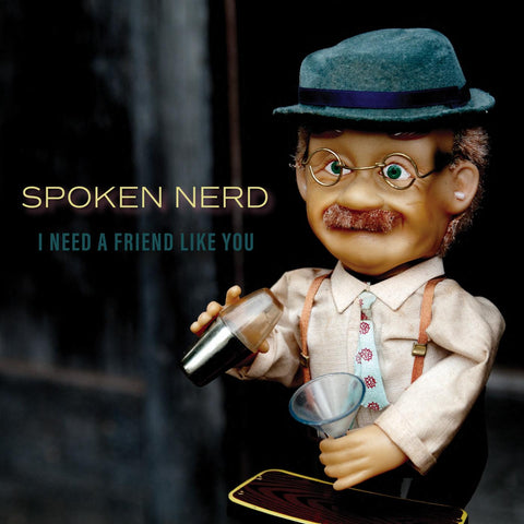 Spoken Nerd - I Need a Friend Like You ((CD))