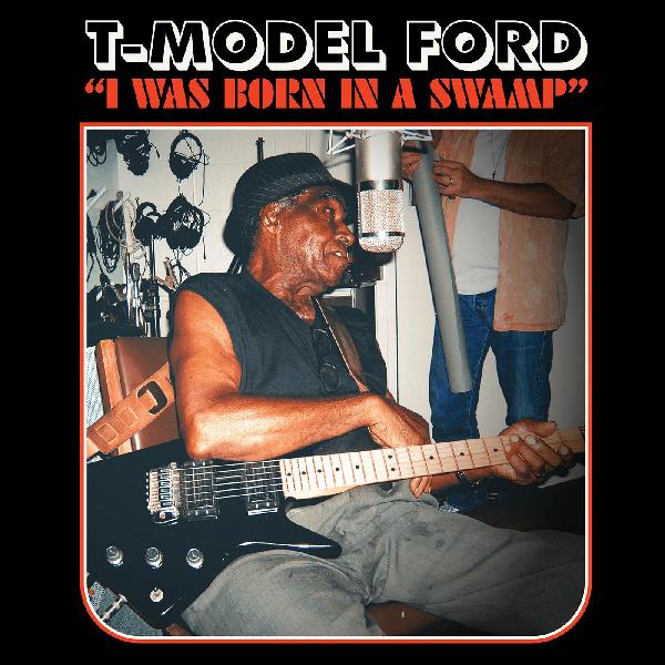 T-Model Ford - I Was Born In A Swamp ((CD))