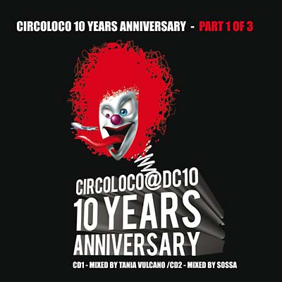 TANIA VULCANO & SOSSA - Circoloco 10 Years Anniversary - Part 1 of 3 ((CD))