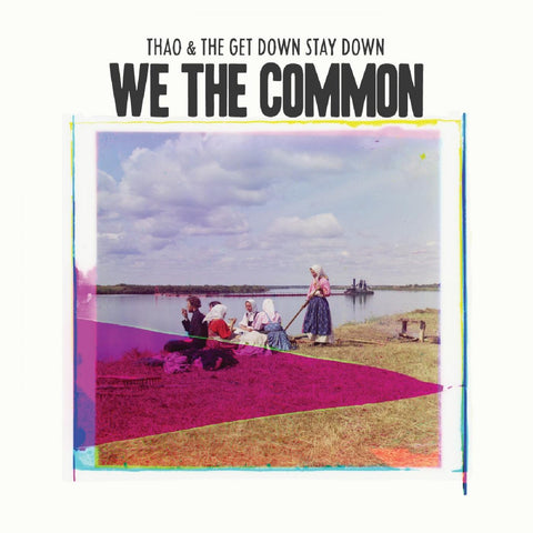 Thao & The Get Down Stay Down - We The Common ((Vinyl))