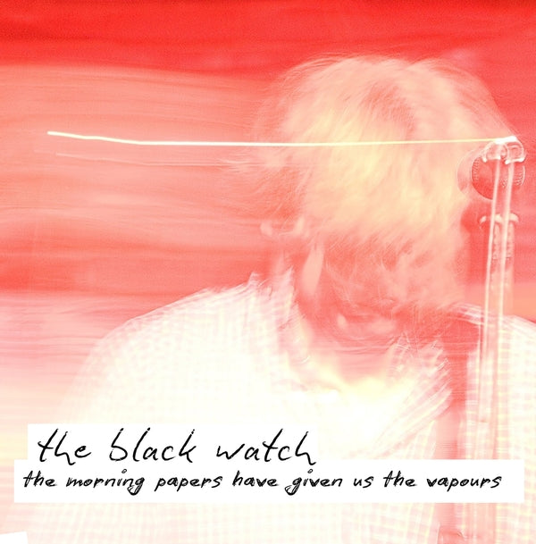 THE BLACK WATCH - The Morning Papers Have Given Us The Vapours ((Vinyl))