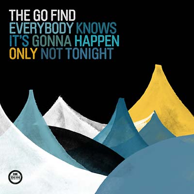 THE GO FIND - Everybody Knows It's Gonna Happen Only Not Tonight ((CD))